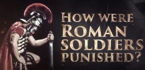 How Were Roman Soldiers Punished? List of Roman Soldier Punishments